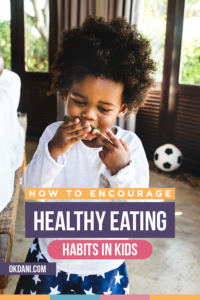 How to Encourage Healthy Eating Habits in Kids ⋆ Ok, Dani